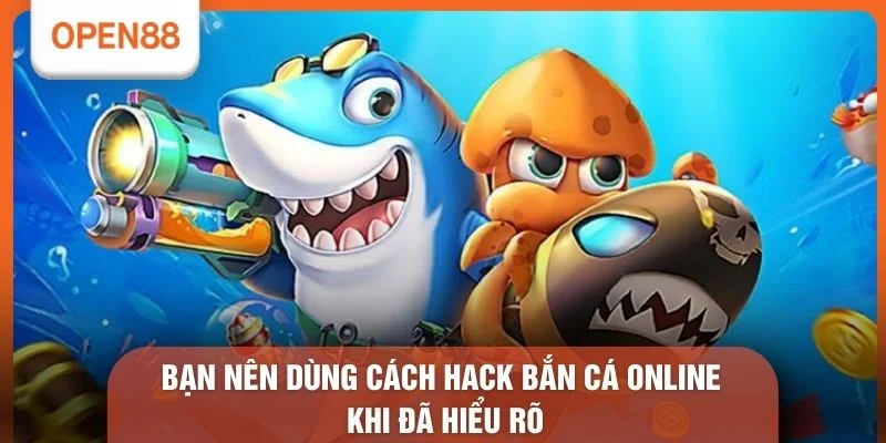 Cách Hack Bắn Cá Online - 3 Bước Can Thiệp Hệ Thống Mới 1 Bạn nên dùng cách hack bắn cá online khi đã hiểu rõ