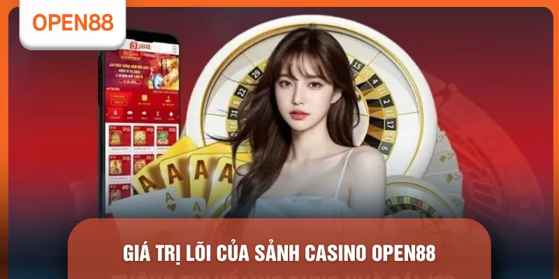 Casino OPEN88 - Top 4 Trò Chơi Xanh Chín Đẳng Cấp 2026 1 Giá trị lõi của sảnh casino OPEN88