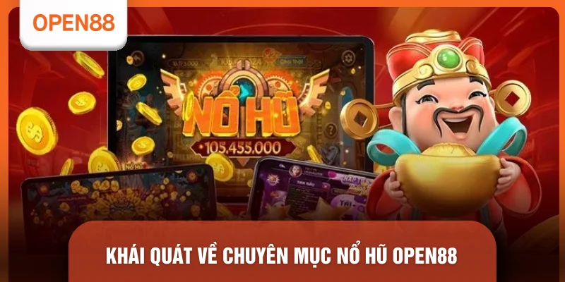Nổ Hũ OPEN88 - Top 4 Sảnh Slot Đổi Thưởng Uy Tín Nhất 2026 1 Khái quát về chuyên mục nổ hũ OPEN88