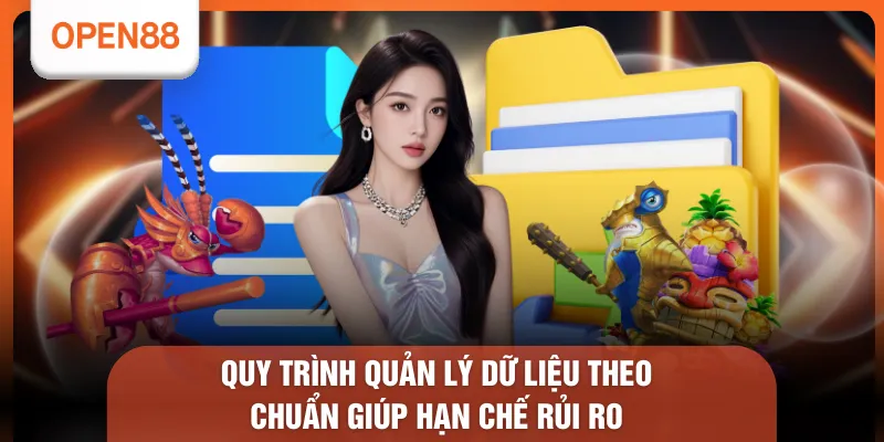 Quy trình quản lý dữ liệu theo chuẩn giúp hạn chế rủi ro 