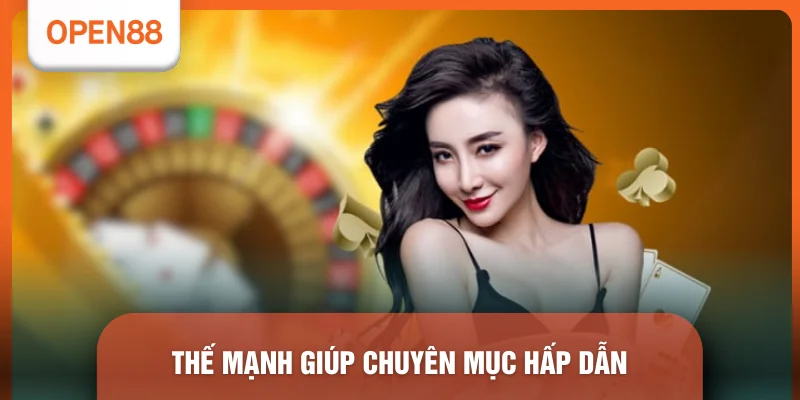 Casino OPEN88 - Top 4 Trò Chơi Xanh Chín Đẳng Cấp 2026 3 Thế mạnh giúp chuyên mục hấp dẫn