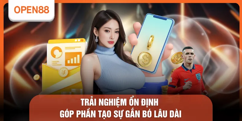 Nạp Tiền OPEN88 - Top 3 Phương Thức Giao Dịch Linh Hoạt 3 Trải nghiệm ổn định góp phần tạo sự gắn bó lâu dài