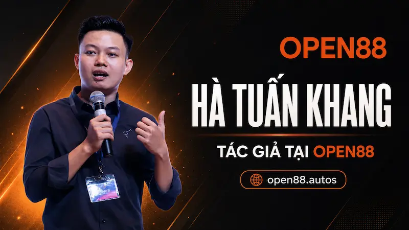 Hà Tuấn Khang – Tác Giả Chuyên Môn Tại OPEN88 1 Hà Tuấn Khang – Tác Giả Chuyên Môn Tại OPEN88